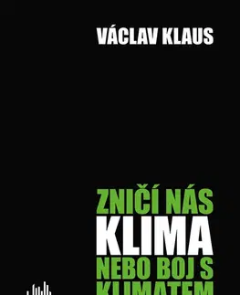 Ekológia, meteorológia, klimatológia Zničí nás klima nebo boj s klimatem - Václav Klaus
