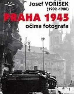 Slovenské a české dejiny Praha 1945 očima fotografa - Josef Voříšek