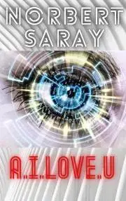 Sci-fi a fantasy A.I.LOVE.U - Saray Norbert