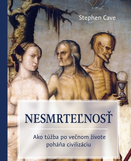 Psychológia, etika Nesmrteľnosť - Stephen Cave
