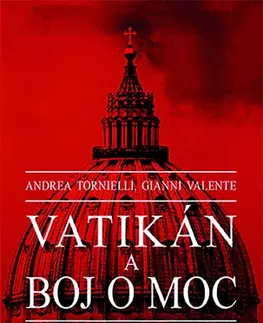 Kresťanstvo Vatikán a boj o moc - Andrea Tornielli,Gianni Valente