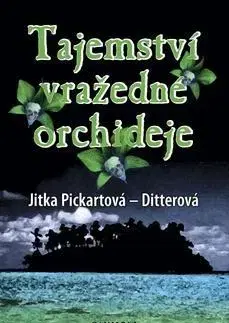 Detektívky, trilery, horory Tajemství vražedné orchideje - Jitka Pickartová-Ditterová