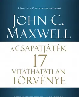 Rozvoj osobnosti A csapatjáték 17 vitathatatlan törvénye - John C. Maxwell,Ádám Nagy