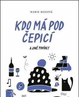 Novely, poviedky, antológie Kdo má pod čepicí a jiné povídky - Marie Rejfová