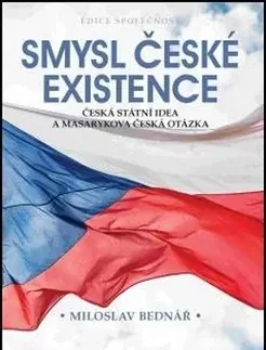 Slovenské a české dejiny Smysl české existence - Miloslav Bednář