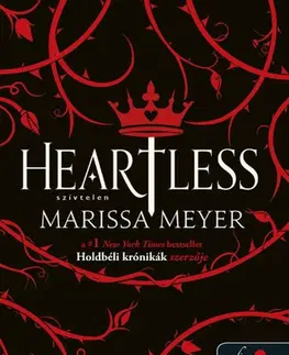 Sci-fi a fantasy Heartless - Szívtelen - Marissa Meyer,Krisztina Szabó