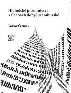 Slovenské a české dejiny Hlaholské písemnictví v Čechách doby lucemburské - Václav Čermák