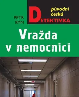 Detektívky, trilery, horory Vražda v nemocnici - Petr Bým