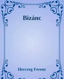 Svetová beletria Bizánc - Ferenc Herczeg