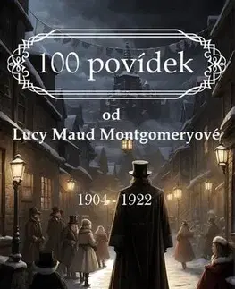 Historické romány 100 povídek od Lucy Maud Montgomeryové - Lucy Maud Montgomery