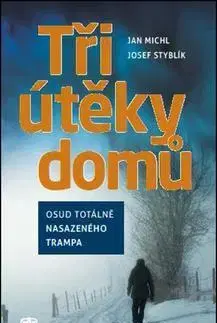 Biografie - ostatné Tři útěky domů - Jan Michl,Josef Styblík