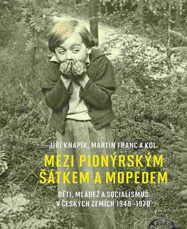 Slovenské a české dejiny Mezi pionýrským šátkem a mopedem - Kolektív autorov