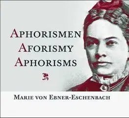 Citáty, výroky, aforizmy, príslovia, porekadlá Aphorismen Aforismy Aphorisms - Marie von Ebner-Eschenbach