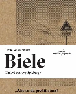 Fejtóny, rozhovory, reportáže Biele. Ľadové ostrovy Špicbergy - Ilona Wiśniewska