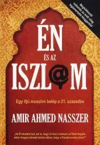 Literatúra Én és az iszlám - Amir Ahmed Nasszer