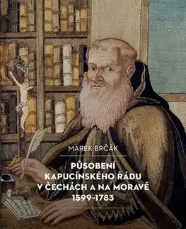 Pre vysoké školy Působení kapucínského řádu v Čechách a na Moravě 1599-1783 - Marek Brčák
