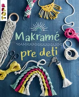 Pletenie, hačkovanie, vyšívanie, paličkovanie Makramé pre deti - Inge Walz