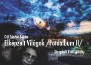 Fotografovanie, digitálna fotografia Elképzelt Világok: / Fotóalbum II / - Gál Sándor Zoltán