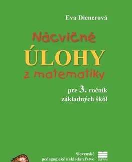Matematika Nácvičné úlohy z matematiky pre 3. ročník ZŠ, 2. vydanie - Eva Dienerová,Táňa Žitňanová