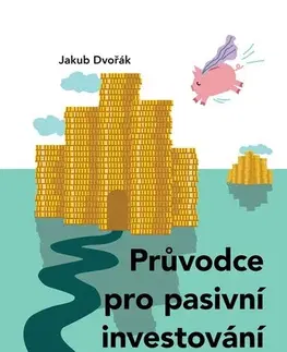 Financie, finančný trh, investovanie Průvodce pro pasivní investování - Jakub Dvořák