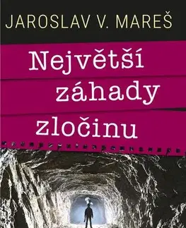Slovenské a české dejiny Největší záhady zločinu - Jaroslav V. Mareš