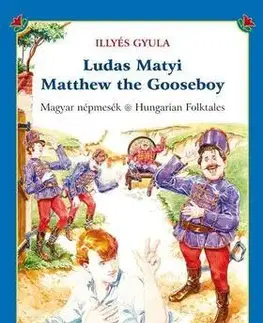 Rozprávky Ludas Matyi - Matthew the Gooseboy - Magyar népmesék - Hungarian folktales - Gyula Illyés