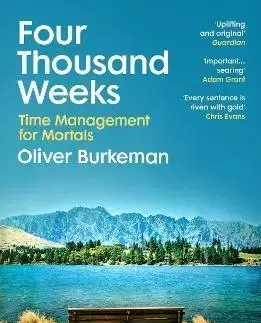 Psychológia, etika Four Thousand Weeks - Oliver Burkeman