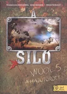 Sci-fi a fantasy A Siló - Wool 5. - A hajótörött - Keménytábla - Hugh Howey