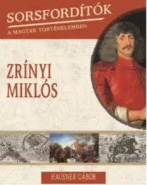 Biografie - ostatné Sorsfordítók a magyar történelemben - Zrínyi Miklós - Gábor Hausner
