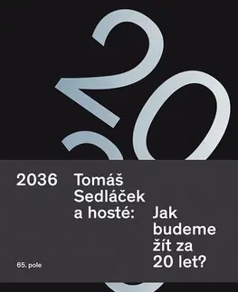 Eseje, úvahy, štúdie 2036 Tomáš Sedláček a hosté: Jak budeme žít za 20 let? - Tomáš Sedláček