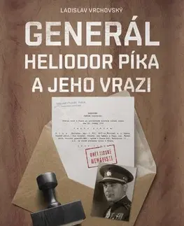 Skutočné príbehy Generál Heliodor Píka a jeho vrazi - Ladislav Vrchovský