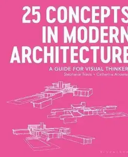 Architektúra 25 Concepts in Modern Architecture - Catherine Anderson,Travis Stephanie