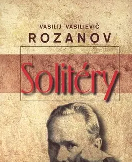 Eseje, úvahy, štúdie Solitéry - Rozanov Vasilievič Vasilij,Mikuláš Šoóš,Marta Činovská