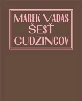 Slovenská beletria Šesť cudzincov - Marek Vadas