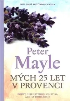 Svetová beletria Mých 25 let v Provenci - Peter Mayle,Paul Millar