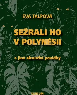 Novely, poviedky, antológie Sežrali ho v Polynésii a jiné absurdní povídky - Eva Talpová
