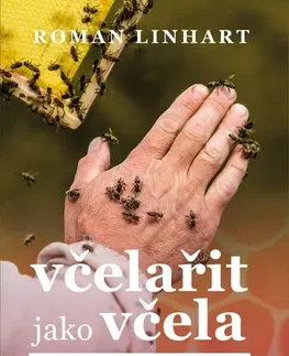 Zvieratá, chovateľstvo - ostatné Včelařit jako včela - Roman Linhart