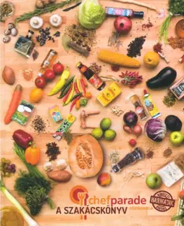 Kuchárky - ostatné Chefparade főzőiskola - A szakácskönyv - Bővített második kiadás