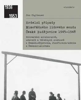 Slovenské a české dejiny Hrdelní případy Mimořádného lidového soudu České Budějovice 1945-1948 - Jan Ciglbauer
