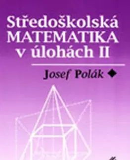 Matematika Středoškolská matematika v úlohách II - 2.vydání - Josef Polák