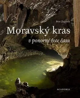 Geografia, geológia, mineralógia Moravský kras v ponorné řece času - Petr Zajíček