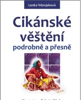Veštenie, tarot, vykladacie karty Cikánske věštění podrobně a přesně - Lenka Vdovjaková