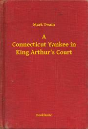 Svetová beletria A Connecticut Yankee in King Arthur's Court - Mark Twain