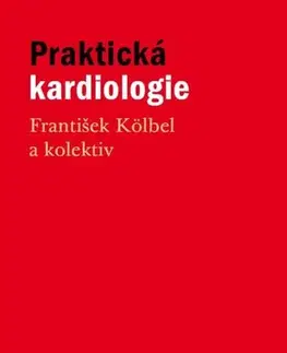Medicína - ostatné Praktická kardiologie - František Kölbel a kolektiv