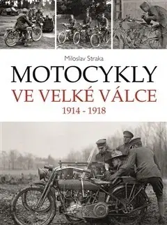 História - ostatné Motocykly ve Velké válce - Miloslav Straka