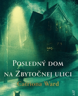 Detektívky, trilery, horory Posledný dom na Zbytočnej ulici - Catriona Ward,Jana Melcerová