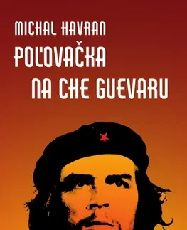 História Poľovačka na Che Guevaru - Michal Havran