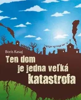 Slovenská beletria Ten dom je jedna veľká katastrofa - Boris Kasaj