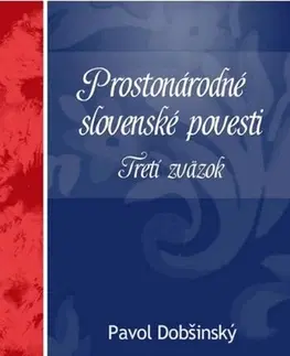 Rozprávky Prostonárodné slovenské povesti. Tretí zväzok - Pavol Dobšinský