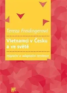 Sociológia, etnológia Vietnamci v Česku a ve světě: migrační a adaptační tendence - Tereza Freidingerová